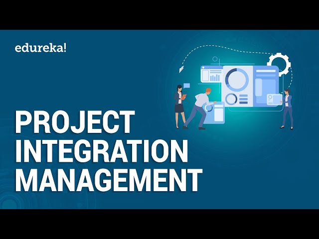 Project Integration Management | Project Management | PMP Certification | Edureka