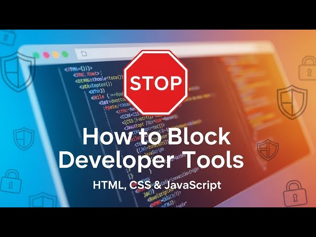 How to Block Developer Tools on a Web Page (HTML, CSS & JavaScript)