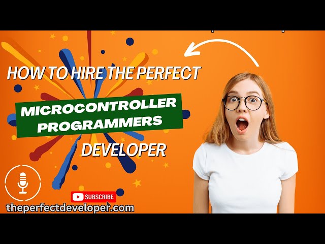 How to Successfully Hire Microcontroller Programmers -The Perfect Developer Fast Guide