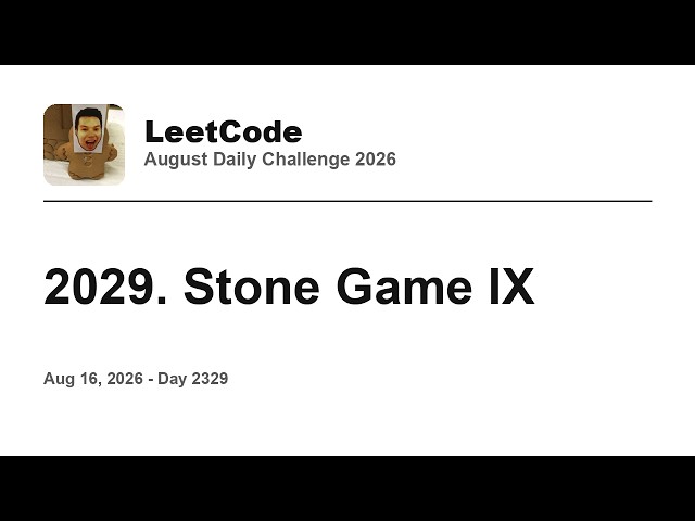 Daily Leetcode #2329: Aug 16, 2026 - 2029. Stone Game IX