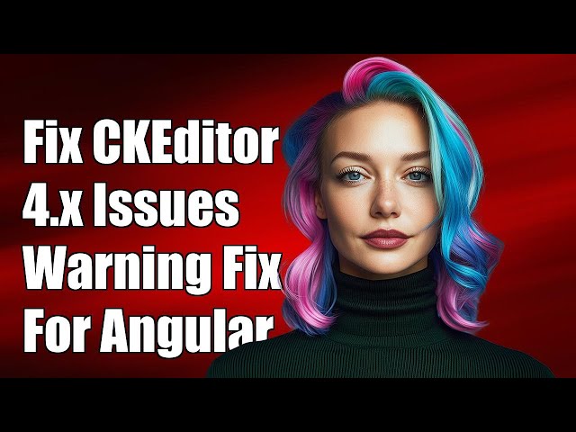 Fix CKEditor 4.x Missing Warning in ng2-ckeditor for Angular 4 Applications