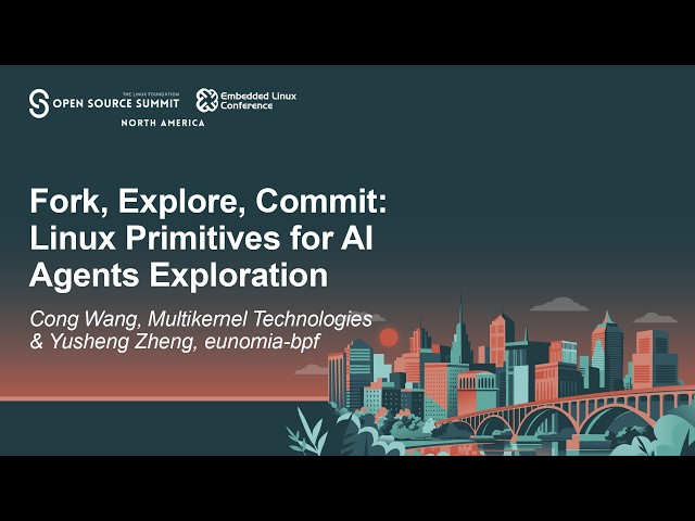 Fork, Explore, Commit: Linux Primitives for AI Agents Exploration - Cong Wang & Yusheng Zheng