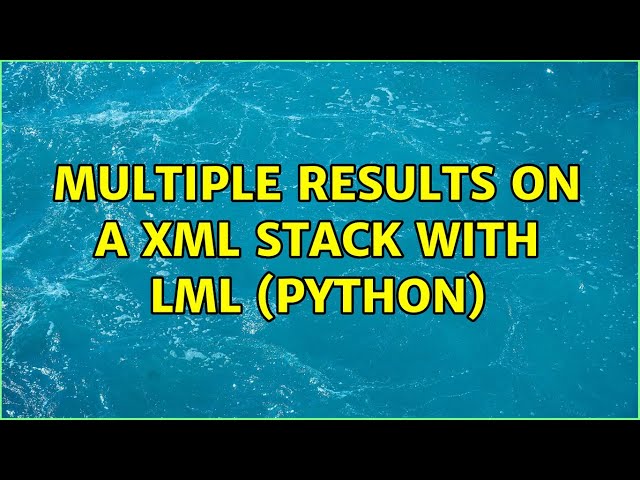 Multiple results on a Xml stack with lml (Python)
