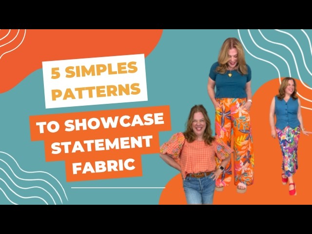 5 Simple Patterns to Showcase Statement Fabric