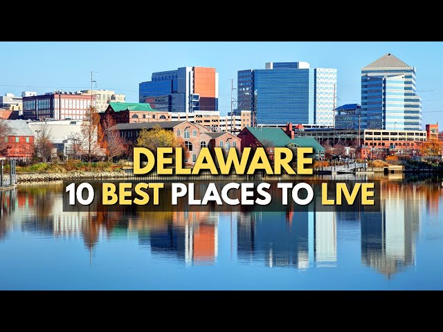 Moving to Delaware -  10 Best Places to Live in Delaware