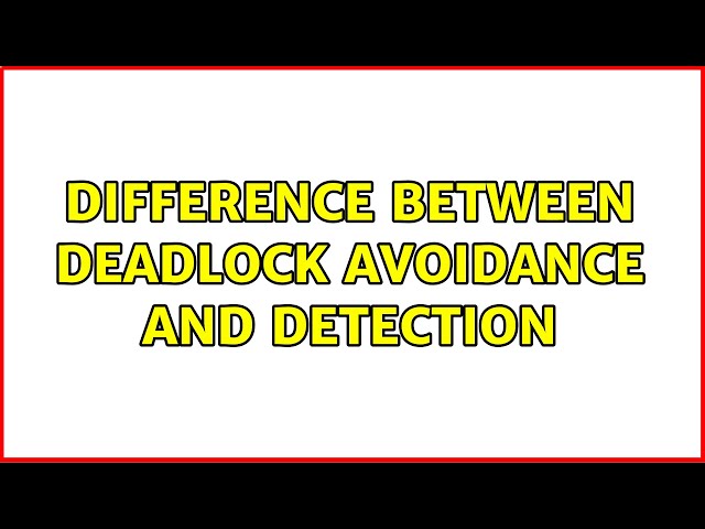 difference between deadlock avoidance and detection (2 Solutions!!)