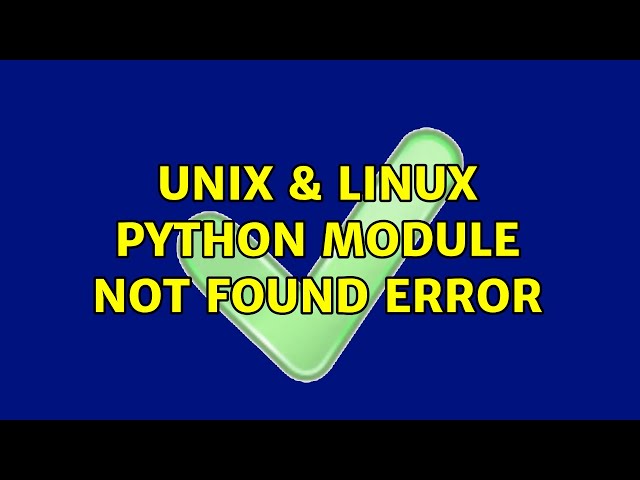 Unix & Linux: python module not found error (2 Solutions!!)
