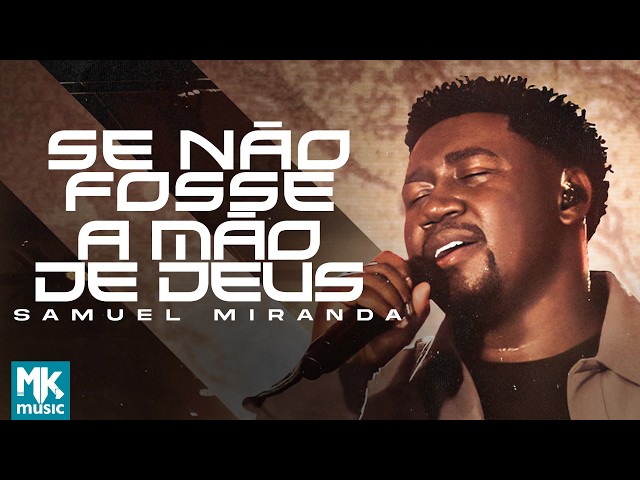 Samuel Miranda - Se Não Fosse A Mão de Deus (Ao Vivo) (Clipe Oficial MK Music)