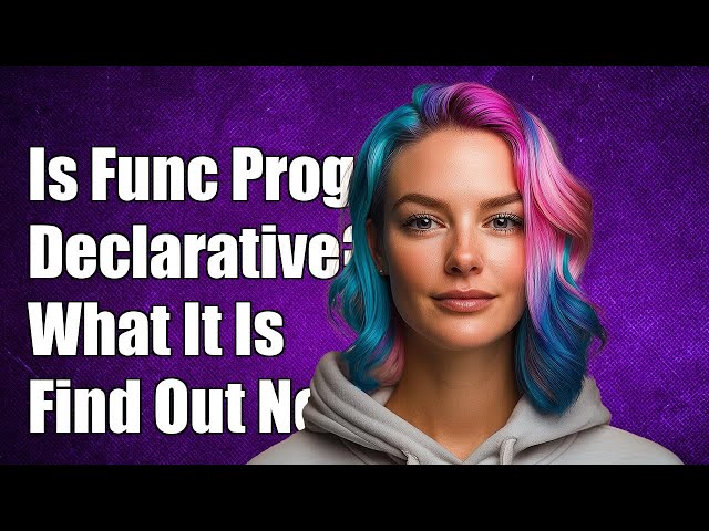 Is Functional Programming a Type of Declarative Programming? Explained!