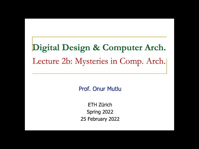Digital Design & Computer Architecture - Lecture 2b: Mysteries in Comp. Arch. (Spring 2022)