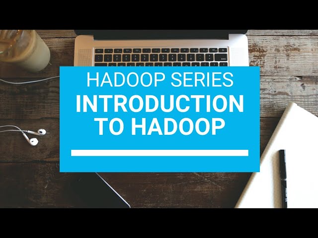 Introduction To Hadoop