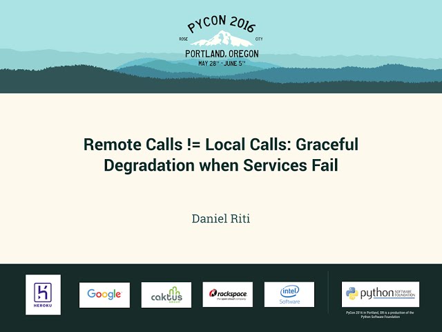 Daniel Riti - Remote Calls != Local Calls: Graceful Degradation when Services Fail - PyCon 2016