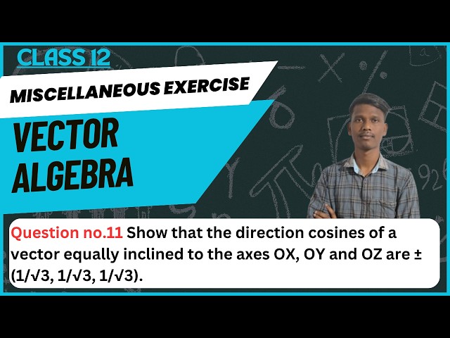 Show that the direction cosines of a vector equally inclined to the axes OX, OY, and OZ are ± 1/√...