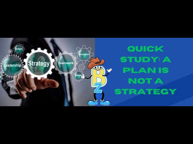 Quick Study: A Plan Is Not A Strategy