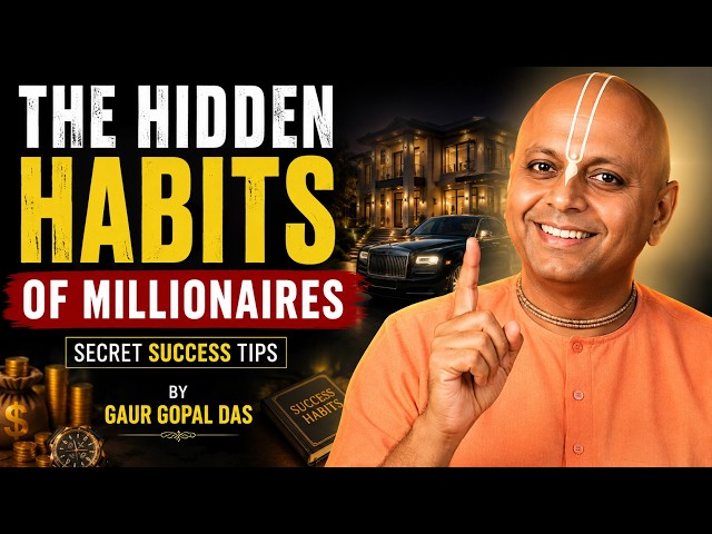 The Hidden Habits of Millionaires | Secret Success Tips by Gaur Gopal Das