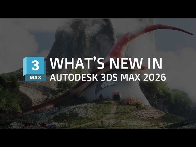 Autodesk 3ds Max 2026: An Investigative Breakdown of What’s New and What’s Not | Core Start