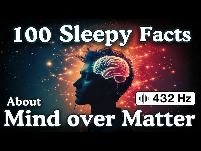 Mind Over Matter — 100 Fascinating Facts To Fall Asleep To — No Adverts