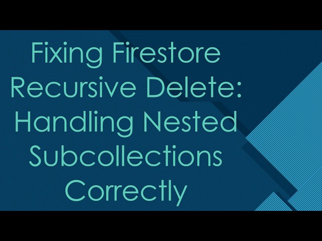 Fixing Firestore Recursive Delete: Handling Nested Subcollections Correctly