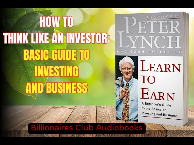 Learn to Earn: How to Start Building Wealth from Knowing Winning Stocks Everyday // by Peter Lynch