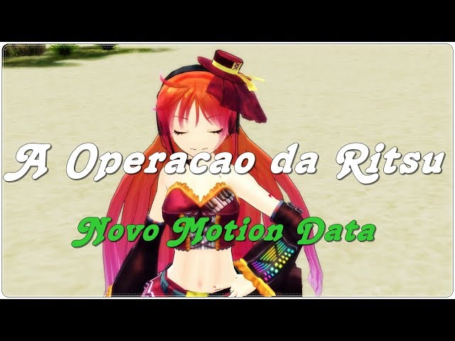 [MMD] A Operação da Ritsu (Novo Motion Data)