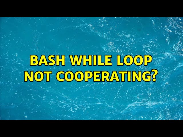 bash while loop not cooperating?