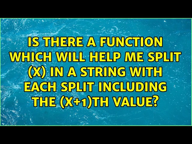 Is there a function which will help me split (x) in a string with each split including the...