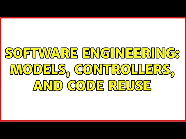 Software Engineering: Models, controllers, and code reuse (4 Solutions!!)