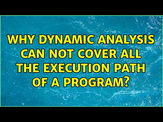 Why dynamic analysis can not cover all the execution path of a program?