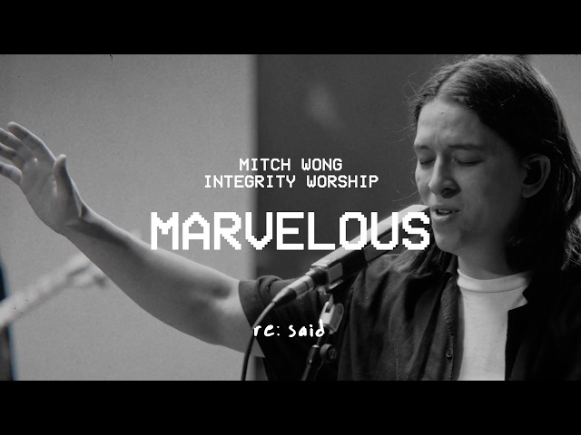 MARVELOUS (re:said) – Mitch Wong & Integrity Worship