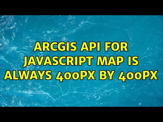 ArcGIS API for JavaScript map is always 400px by 400px (4 Solutions!!)