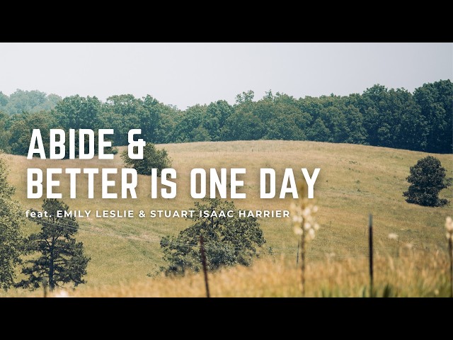 Abide & Better Is One Day | feat. Emily Leslie & Stuart Isaac Harrier | Home Worship Session