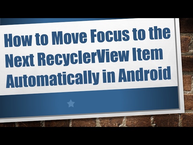 How to Move Focus to the Next RecyclerView Item Automatically in Android