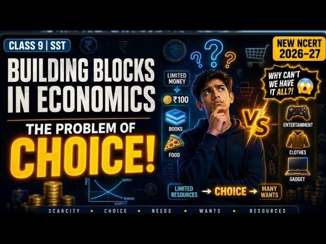 Class 9 Sst Chapter 8 | 🔥New NCERT 2026-27Building Blocks in Economics |🔥 The Problem of Choice🔥🔥🤔🤔🫡