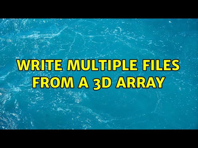 write multiple files from a 3D array
