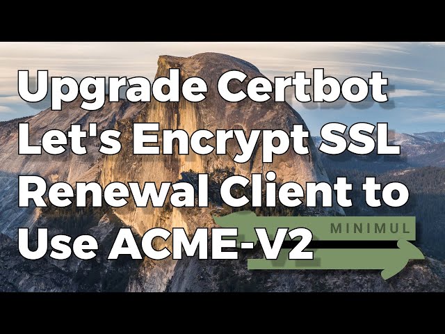 Upgrade Certbot Let's Encrypt SSL Renewal Client to Use ACME-V2