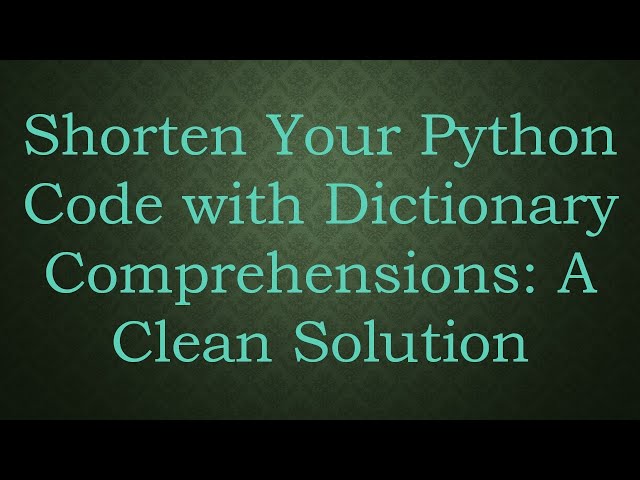 Shorten Your Python Code with Dictionary Comprehensions: A Clean Solution