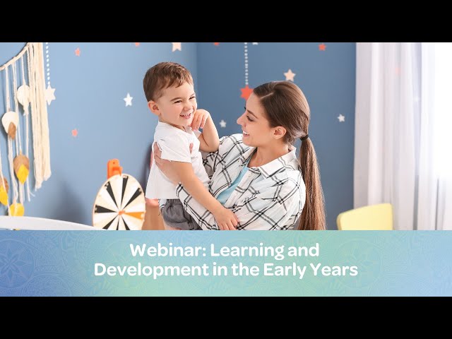 Webinar: Learning and Development in the Early Years