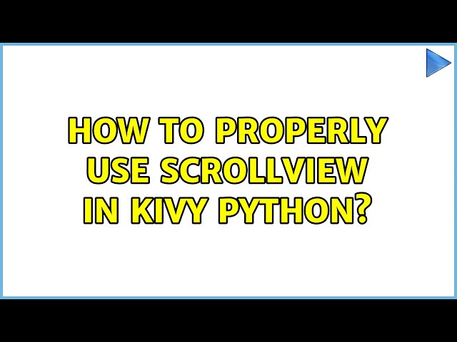 How to properly use ScrollView in Kivy Python? (2 Solutions!!)