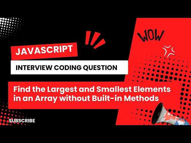 Find the Largest and Smallest Elements in a JavaScript Array Without Built-in Methods