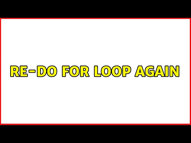 re-do for loop again (3 Solutions!!)