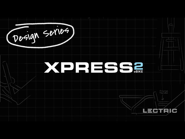 Lectric Design Series | XPress 2