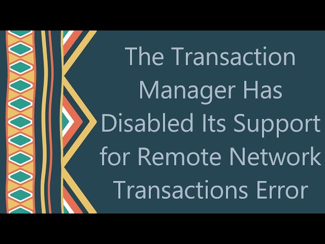 The Transaction Manager Has Disabled Its Support for Remote Network Transactions Error