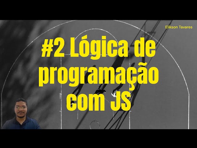 Lógica de programação com Javascript  - Aula 2