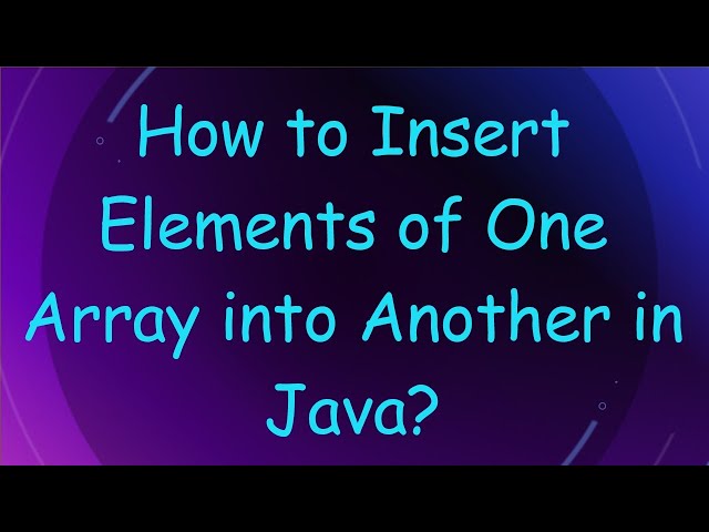 How to Insert Elements of One Array into Another in Java?