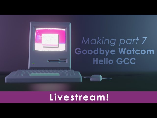 Live: Making part 7 (1/2) - Goodbye Watcom, hello GCC