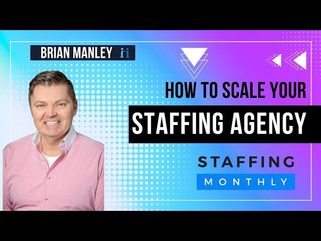 How to Scale a Successful Staffing Agency with Brian Manley