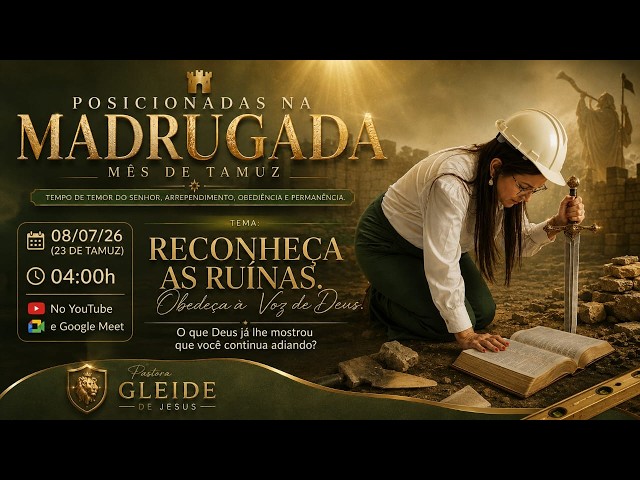 POSICIONADAS NA MADRUGADA  - Reconheça as Ruínas. Obedeça à Voz de Deus.