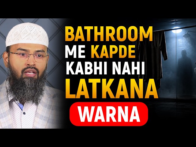 Bathroom Me Kapde Kabhi Nahi Latkana...Warna By Adv. Faiz Syed