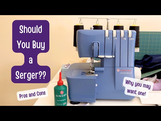 Should you buy a Serger?? Pros and Cons of Having a Serger | Why Buy a Serger