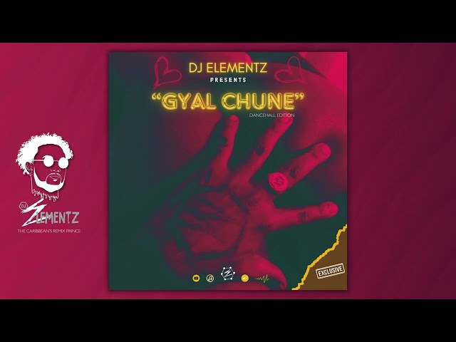 GYAL CHUNE BY DJ ELEMENTZ  | DANCEHALL MIX 2024| BASHMENT MIX 2024 | GYAL CHUNE MIX 2024